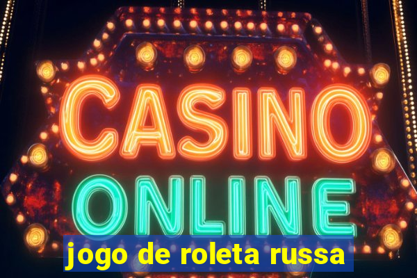 jogo de roleta russa